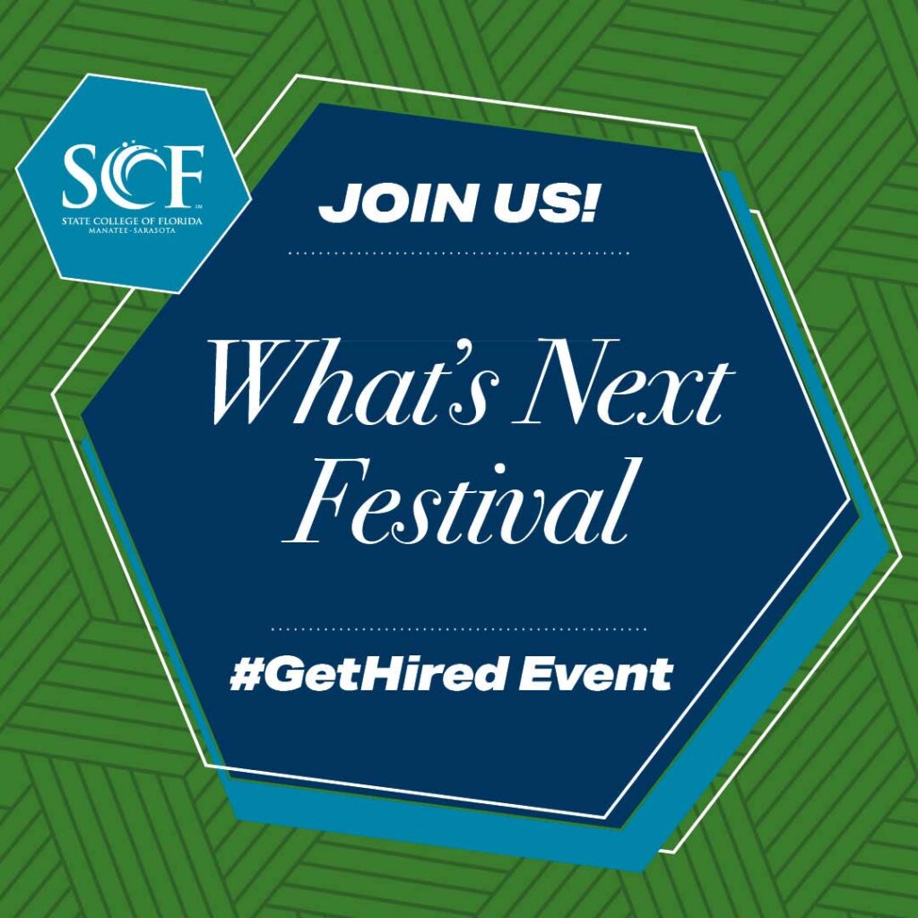 What’s Next Festival: Your One-Stop Shop for Your Career. Thur., Oct. 10 1:30-4:30 p.m.* University of South Florida, Sarasota-Manatee, Selby Auditorium