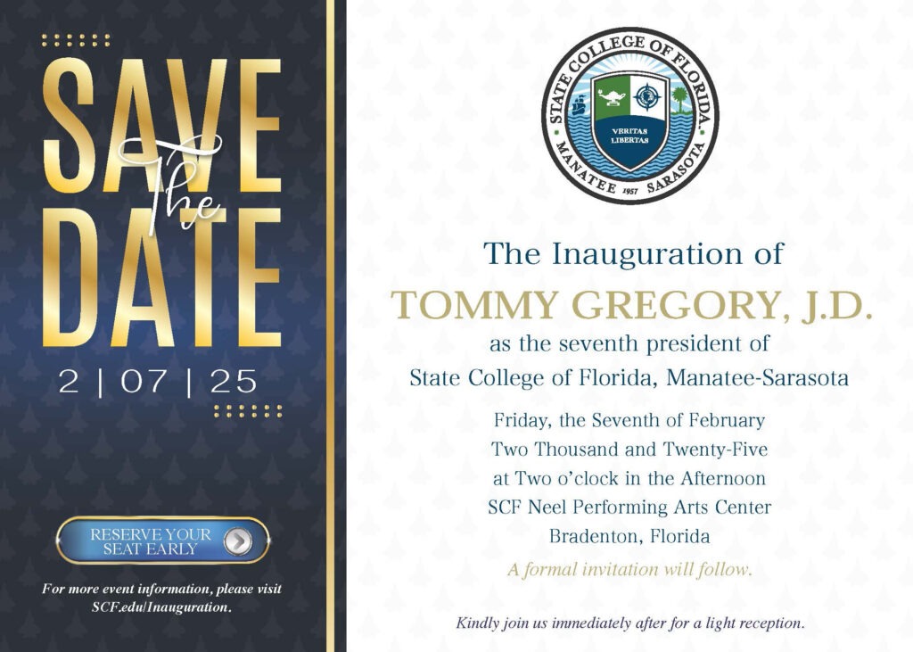 The Inauguration of the College’s seventh president, Tommy Gregory, J.D., will be held Friday, February 7, 2025, at SCF Bradenton. Join us for a commemorative day to celebrate the inauguration of President Tommy Gregory, J.D. as we honor his leadership, our shared vision for the future and recognize the dedication of our talented students.